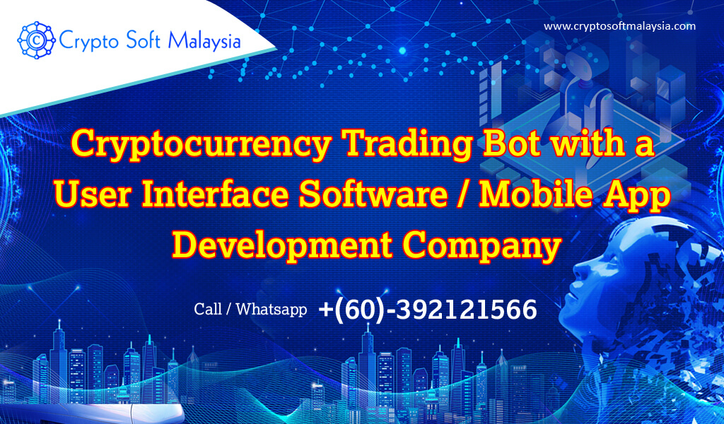 Cryptocurrency Trading Bot with a User Interface Software / Mobile App Development Company